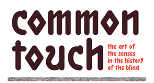 Common Touch - The Art of the Senses in the History of the Blind. Logo